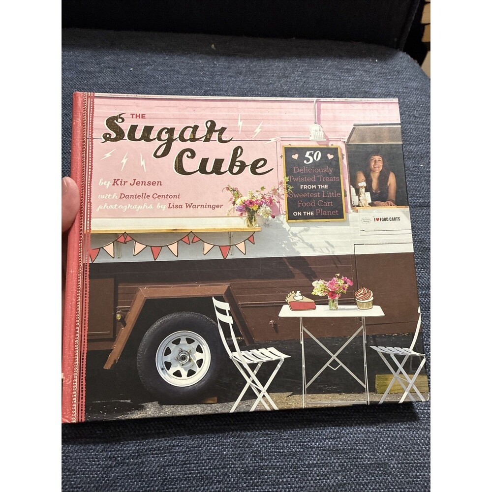 Sugar Cube : 50 Deliciously Twisted Treats from the Sweetest Little Food Cart on
